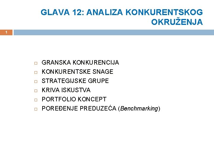 GLAVA 12: ANALIZA KONKURENTSKOG OKRUŽENJA 1 GRANSKA KONKURENCIJA KONKURENTSKE SNAGE STRATEGIJSKE GRUPE KRIVA ISKUSTVA