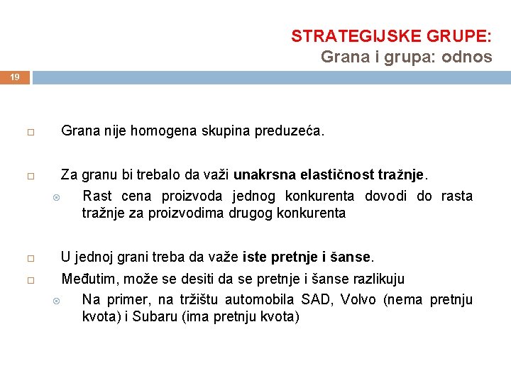 STRATEGIJSKE GRUPE: Grana i grupa: odnos 19 Grana nije homogena skupina preduzeća. Za granu