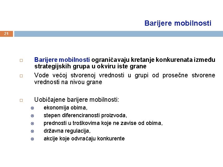 Barijere mobilnosti 21 Barijere mobilnosti ograničavaju kretanje konkurenata između strategijskih grupa u okviru iste