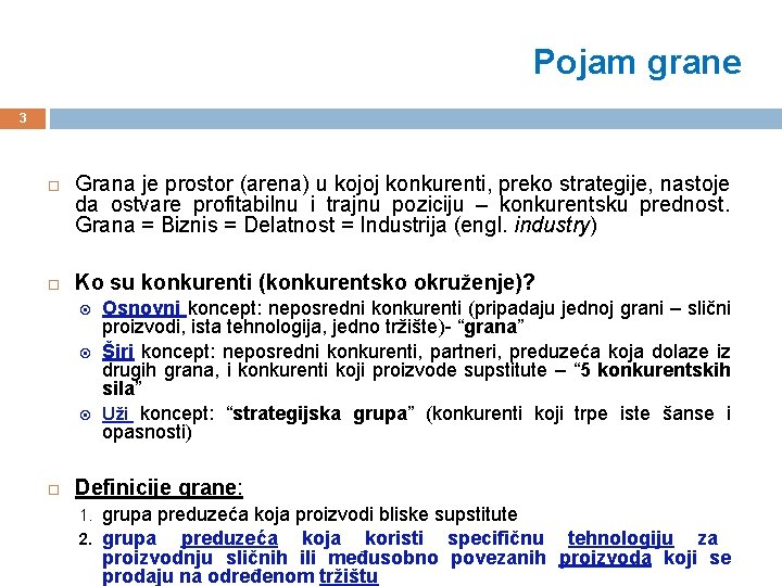 Pojam grane 3 Grana je prostor (arena) u kojoj konkurenti, preko strategije, nastoje da