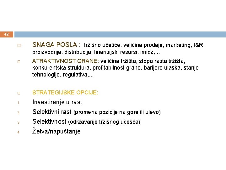 42 SNAGA POSLA : tržišno učešće, veličina prodaje, marketing, I&R, proizvodnja, distribucija, finansijski resursi,