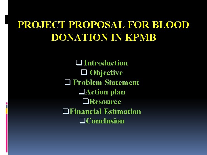 PROJECT PROPOSAL FOR BLOOD DONATION IN KPMB q Introduction q Objective q Problem Statement