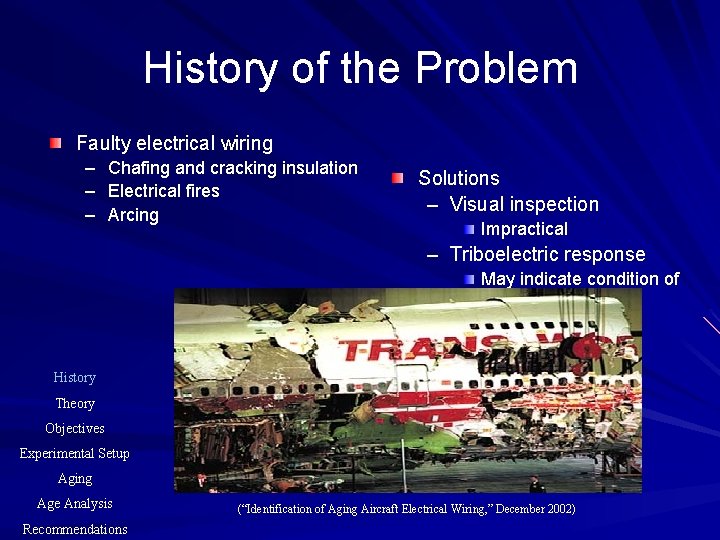 History of the Problem Faulty electrical wiring – Chafing and cracking insulation – Electrical