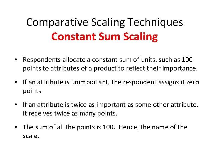 Comparative Scaling Techniques Constant Sum Scaling • Respondents allocate a constant sum of units, Comparative Scaling Techniques Constant Sum Scaling • Respondents allocate a constant sum of units,