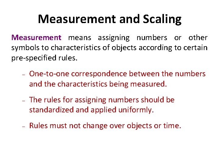 Measurement and Scaling Measurement means assigning numbers or other symbols to characteristics of objects Measurement and Scaling Measurement means assigning numbers or other symbols to characteristics of objects