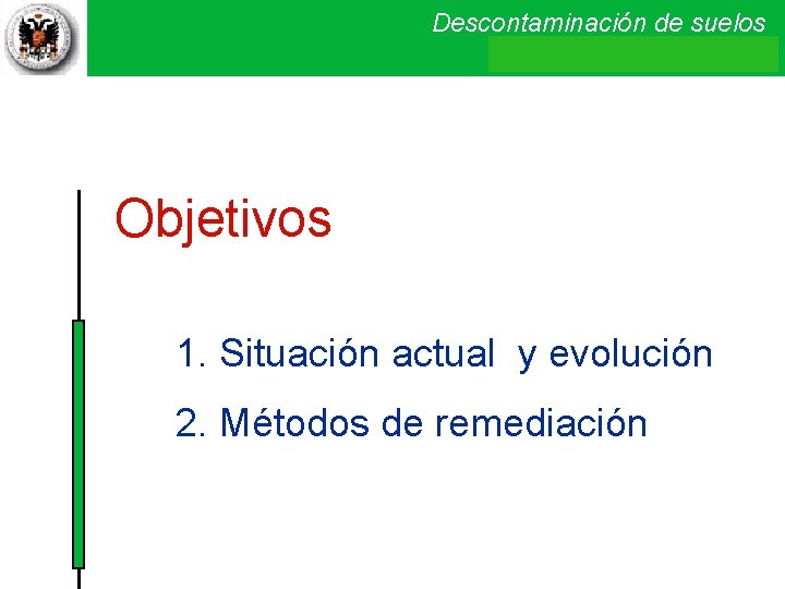 Descontaminación de suelos Introducción . Objetivos 1. Situación actual y evolución 2. Métodos de