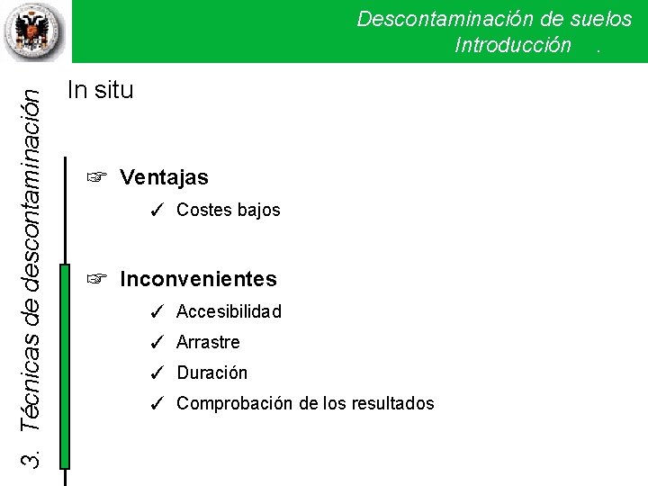 3. Técnicas de descontaminación Descontaminación de suelos Introducción . In situ ☞ Ventajas ✓