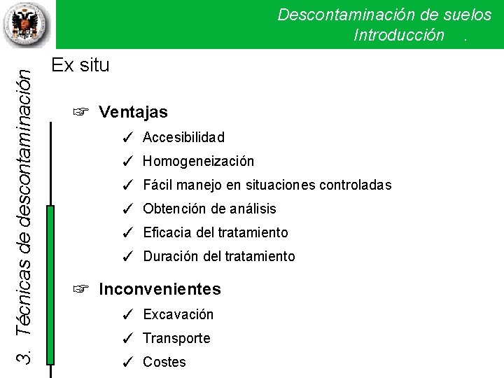 3. Técnicas de descontaminación Descontaminación de suelos Introducción . Ex situ ☞ Ventajas ✓