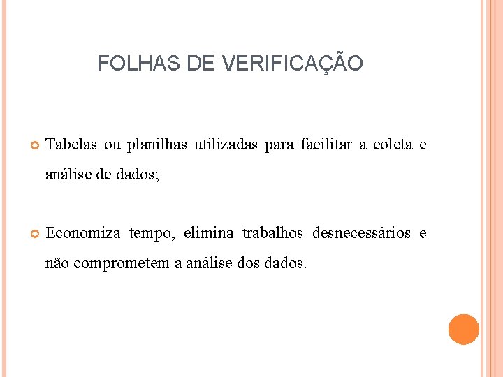 FOLHAS DE VERIFICAÇÃO Tabelas ou planilhas utilizadas para facilitar a coleta e análise de