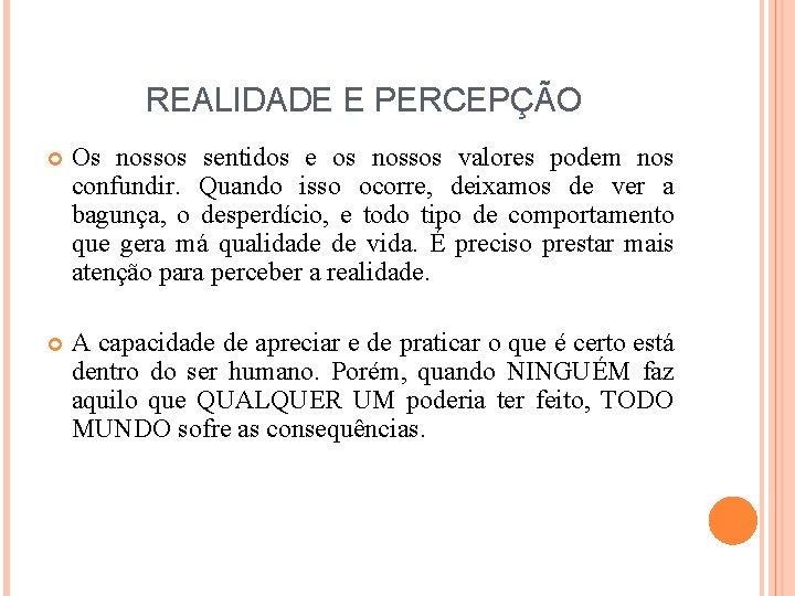 REALIDADE E PERCEPÇÃO Os nossos sentidos e os nossos valores podem nos confundir. Quando