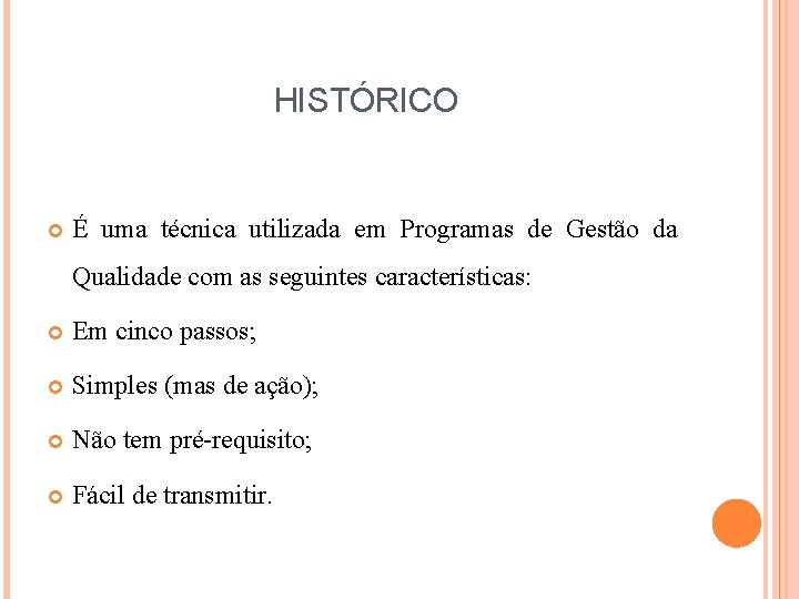 HISTÓRICO É uma técnica utilizada em Programas de Gestão da Qualidade com as seguintes