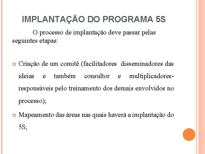 IMPLANTAÇÃO DO PROGRAMA 5 S O processo de implantação deve passar pelas seguintes etapas: