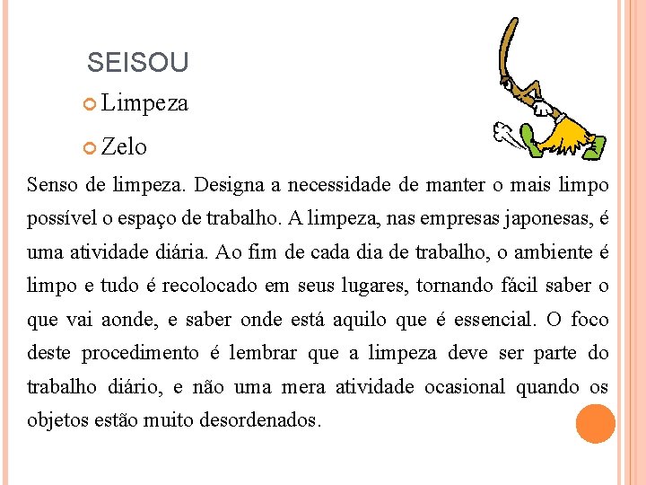 SEISOU Limpeza Zelo Senso de limpeza. Designa a necessidade de manter o mais limpo