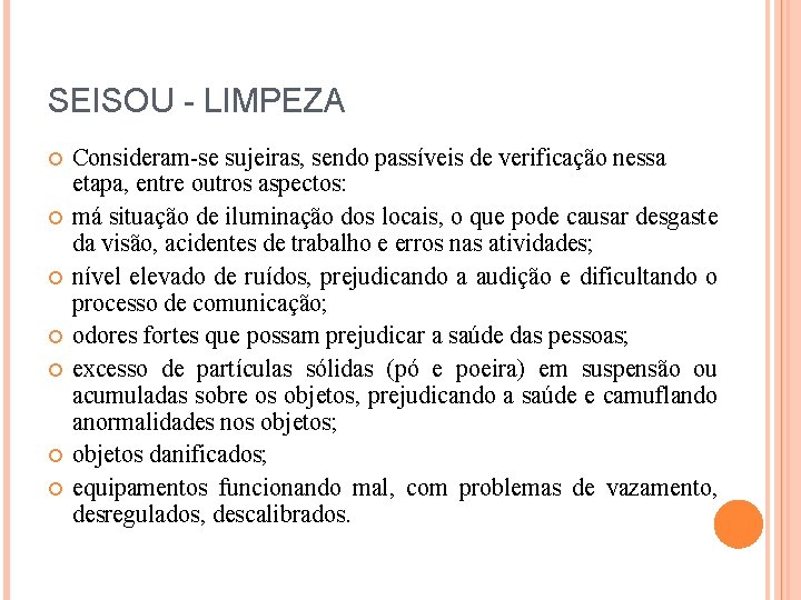 SEISOU - LIMPEZA Consideram-se sujeiras, sendo passíveis de verificação nessa etapa, entre outros aspectos: