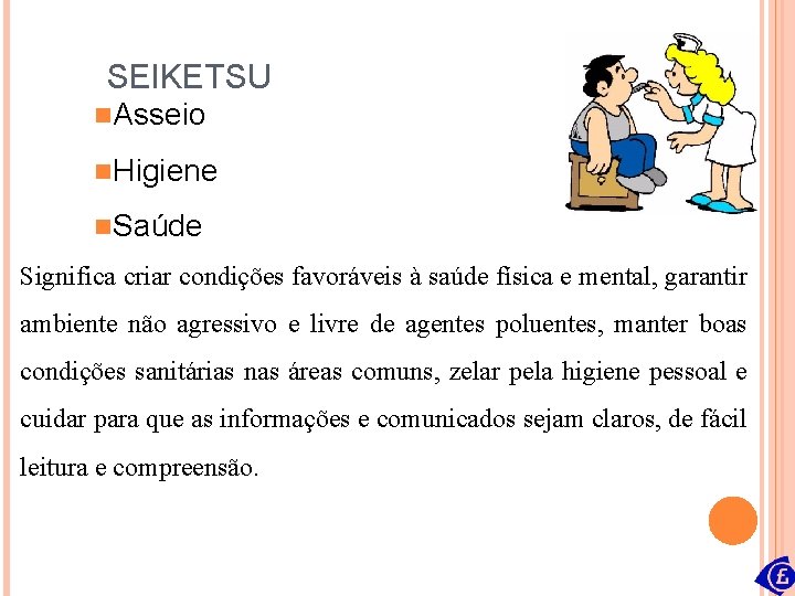 SEIKETSU n. Asseio n. Higiene n. Saúde Significa criar condições favoráveis à saúde física