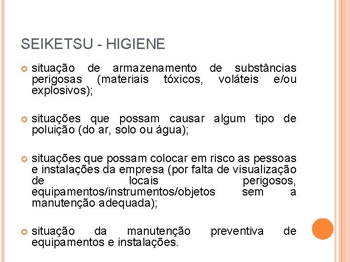 SEIKETSU - HIGIENE situação de armazenamento de substâncias perigosas (materiais tóxicos, voláteis e/ou explosivos);