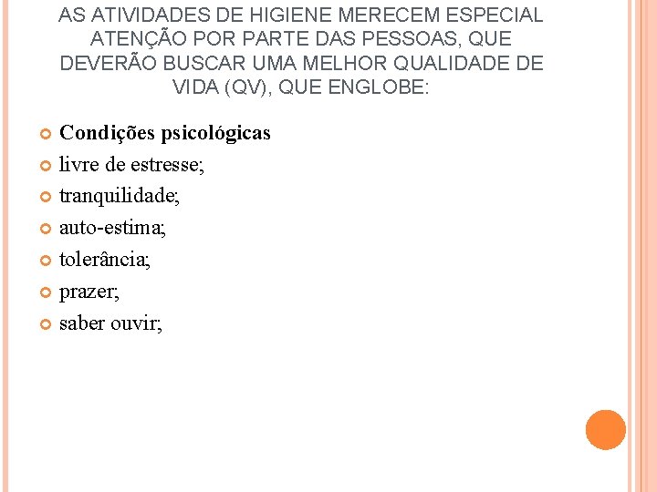 AS ATIVIDADES DE HIGIENE MERECEM ESPECIAL ATENÇÃO POR PARTE DAS PESSOAS, QUE DEVERÃO BUSCAR