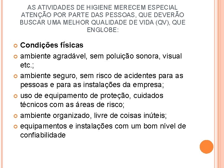 AS ATIVIDADES DE HIGIENE MERECEM ESPECIAL ATENÇÃO POR PARTE DAS PESSOAS, QUE DEVERÃO BUSCAR