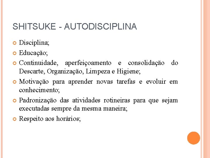 SHITSUKE - AUTODISCIPLINA Disciplina; Educação; Continuidade, aperfeiçoamento e consolidação do Descarte, Organização, Limpeza e