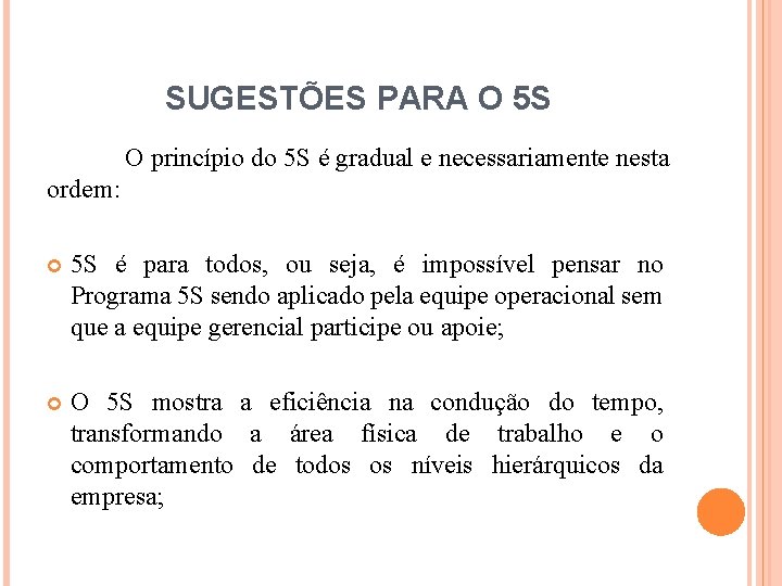 SUGESTÕES PARA O 5 S O princípio do 5 S é gradual e necessariamente