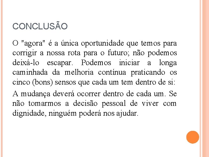 CONCLUSÃO O "agora" é a única oportunidade que temos para corrigir a nossa rota