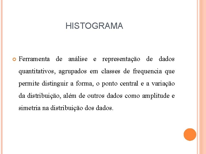 HISTOGRAMA Ferramenta de análise e representação de dados quantitativos, agrupados em classes de frequencia