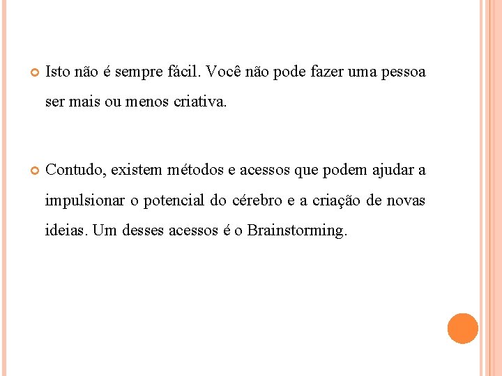  Isto não é sempre fácil. Você não pode fazer uma pessoa ser mais