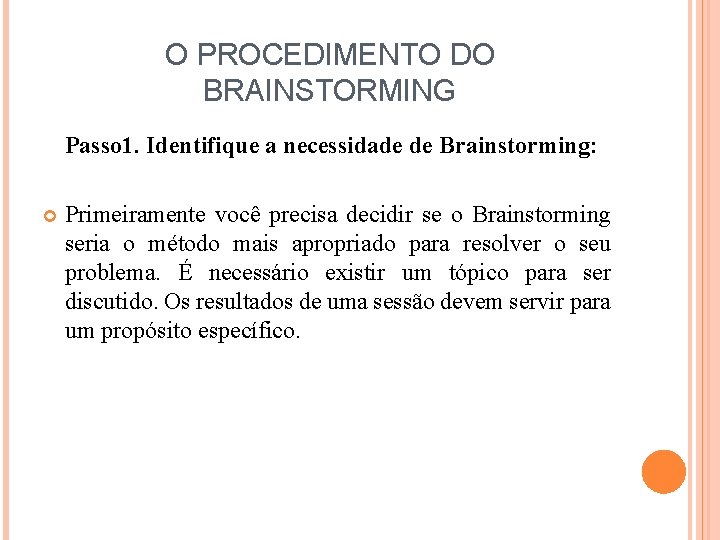 O PROCEDIMENTO DO BRAINSTORMING Passo 1. Identifique a necessidade de Brainstorming: Primeiramente você precisa