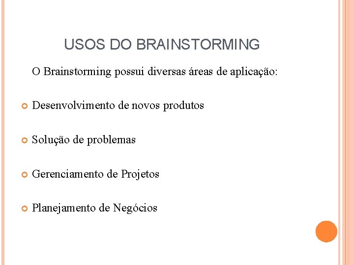 USOS DO BRAINSTORMING O Brainstorming possui diversas áreas de aplicação: Desenvolvimento de novos produtos