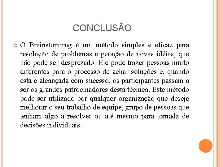 CONCLUSÃO O Brainstomirng é um método simples e eficaz para resolução de problemas e