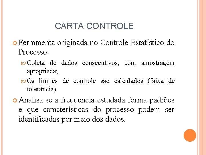 CARTA CONTROLE Ferramenta originada no Controle Estatístico do Processo: Coleta de dados consecutivos, com