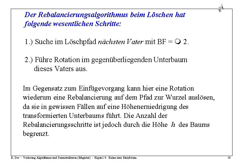 Der Rebalancierungsalgorithmus beim Löschen hat folgende wesentlichen Schritte: 1. ) Suche im Löschpfad nächsten