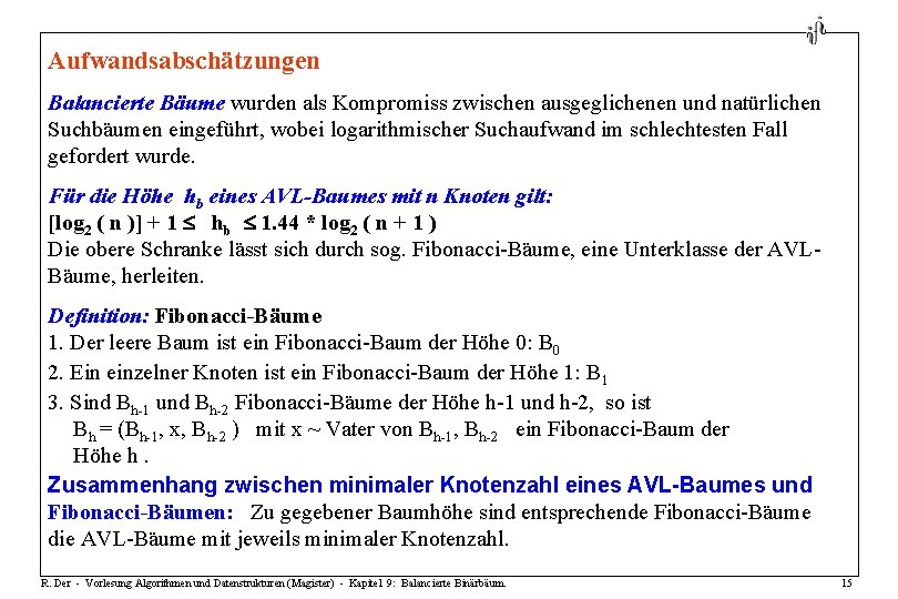 Aufwandsabschätzungen Balancierte Bäume wurden als Kompromiss zwischen ausgeglichenen und natürlichen Suchbäumen eingeführt, wobei logarithmischer