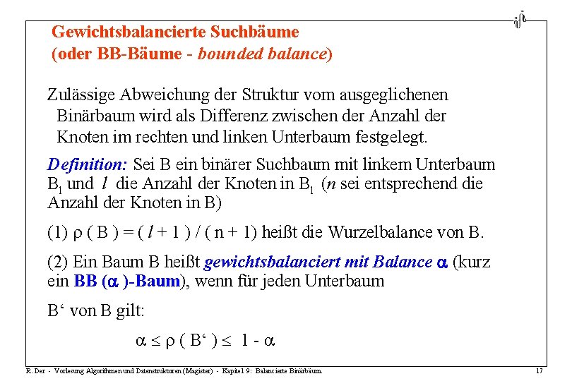 Gewichtsbalancierte Suchbäume (oder BB-Bäume - bounded balance) Zulässige Abweichung der Struktur vom ausgeglichenen Binärbaum