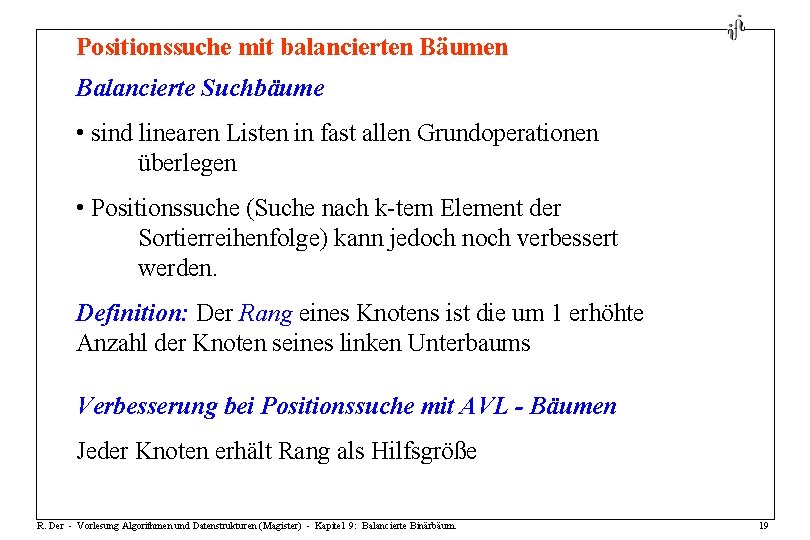 Positionssuche mit balancierten Bäumen Balancierte Suchbäume • sind linearen Listen in fast allen Grundoperationen