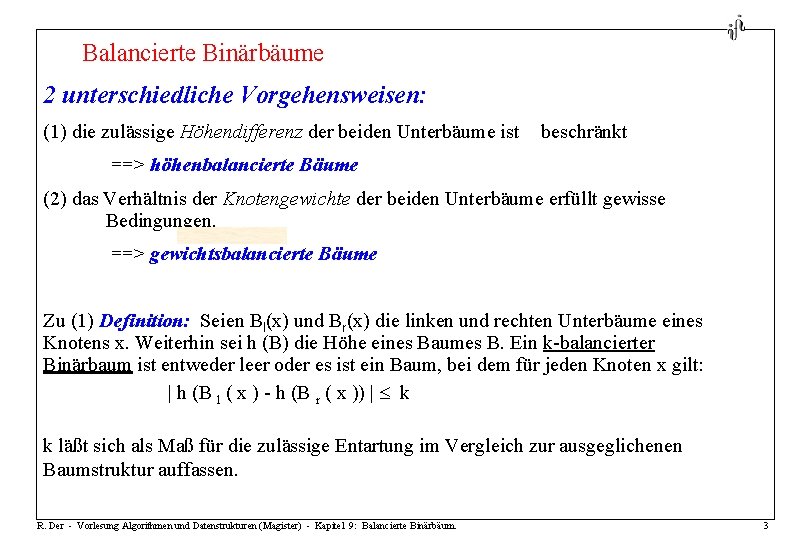 Balancierte Binärbäume 2 unterschiedliche Vorgehensweisen: (1) die zulässige Höhendifferenz der beiden Unterbäume ist beschränkt