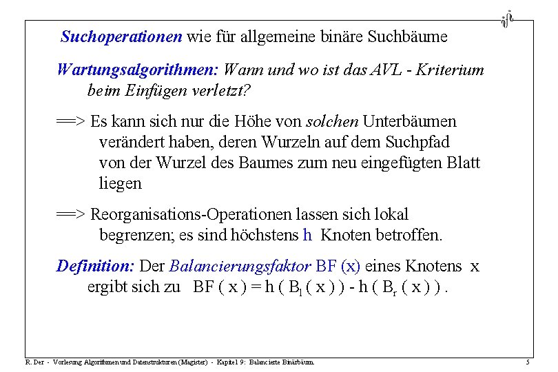 Suchoperationen wie für allgemeine binäre Suchbäume Wartungsalgorithmen: Wann und wo ist das AVL -