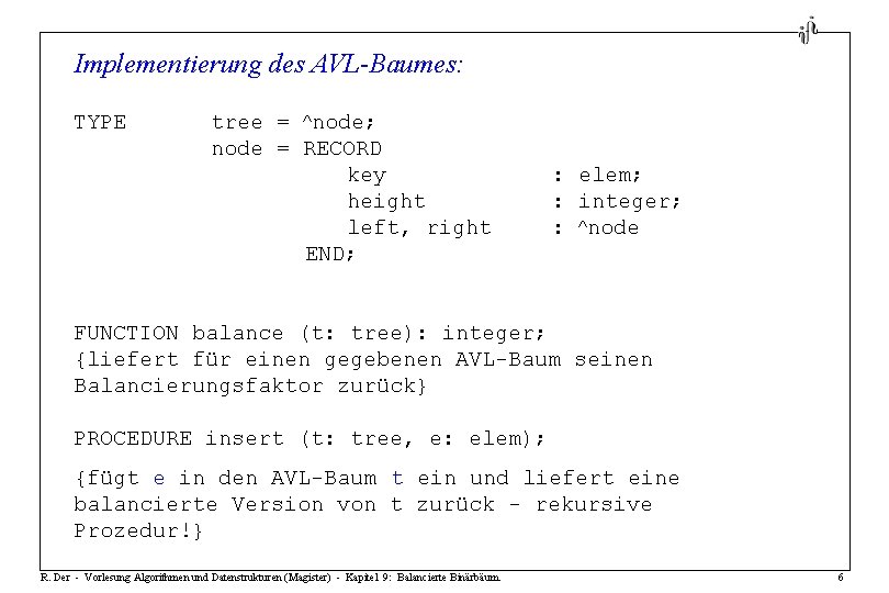 Implementierung des AVL-Baumes: TYPE tree = node; node = RECORD key height left, right