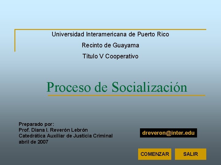 Universidad Interamericana de Puerto Rico Recinto de Guayama Título V Cooperativo Proceso de Socialización