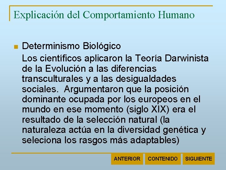 Explicación del Comportamiento Humano n Determinismo Biológico Los científicos aplicaron la Teoría Darwinista de