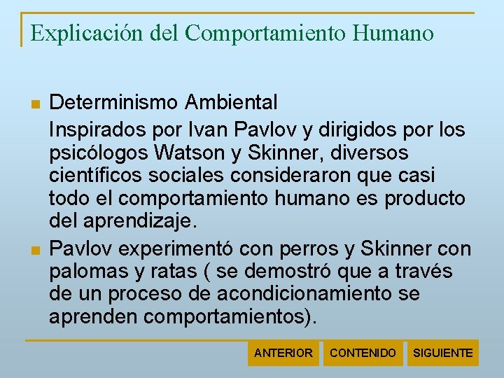 Explicación del Comportamiento Humano n n Determinismo Ambiental Inspirados por Ivan Pavlov y dirigidos