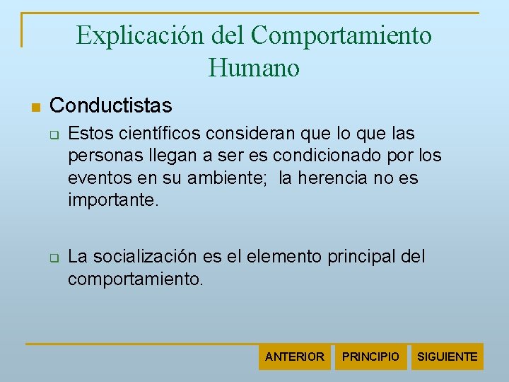 Explicación del Comportamiento Humano n Conductistas q q Estos científicos consideran que lo que