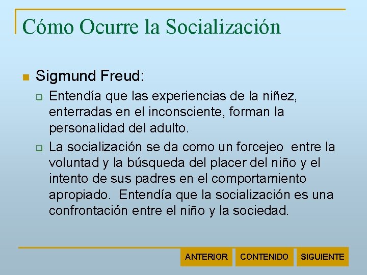 Cómo Ocurre la Socialización n Sigmund Freud: q q Entendía que las experiencias de