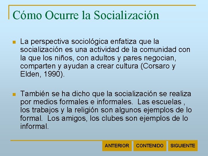 Cómo Ocurre la Socialización n La perspectiva sociológica enfatiza que la socialización es una