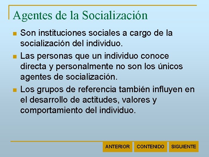 Agentes de la Socialización n Son instituciones sociales a cargo de la socialización del