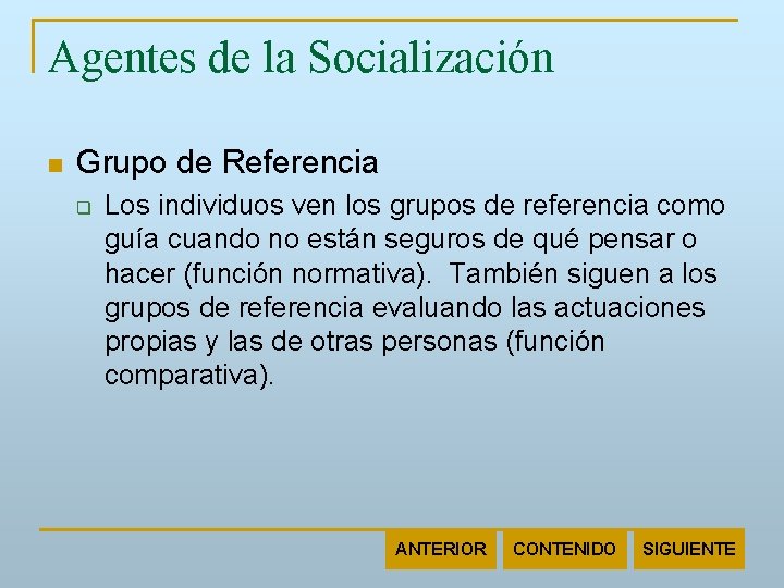 Agentes de la Socialización n Grupo de Referencia q Los individuos ven los grupos