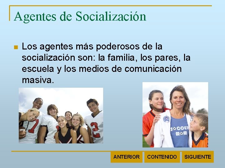 Agentes de Socialización n Los agentes más poderosos de la socialización son: la familia,