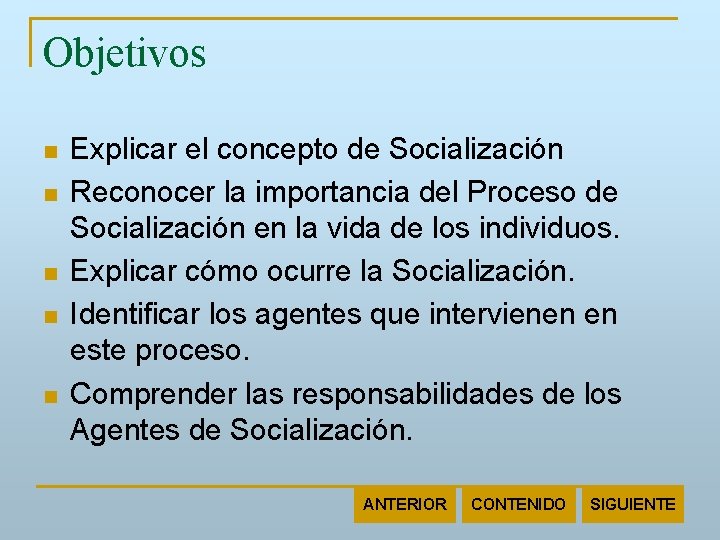 Objetivos n n n Explicar el concepto de Socialización Reconocer la importancia del Proceso
