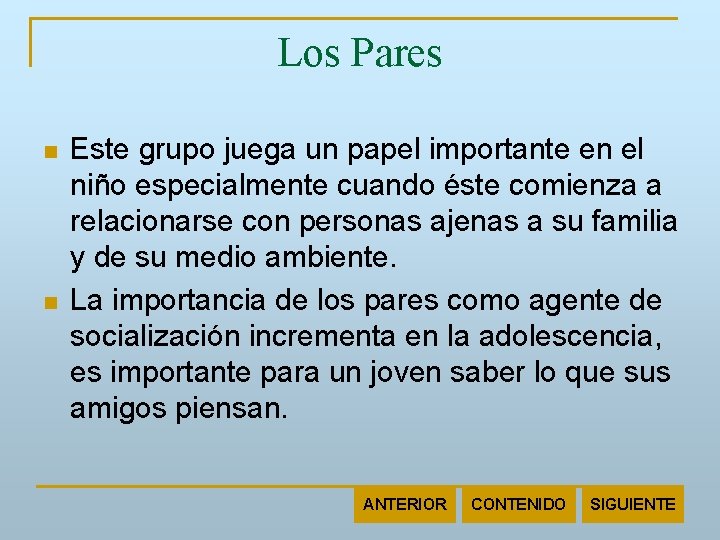 Los Pares n n Este grupo juega un papel importante en el niño especialmente