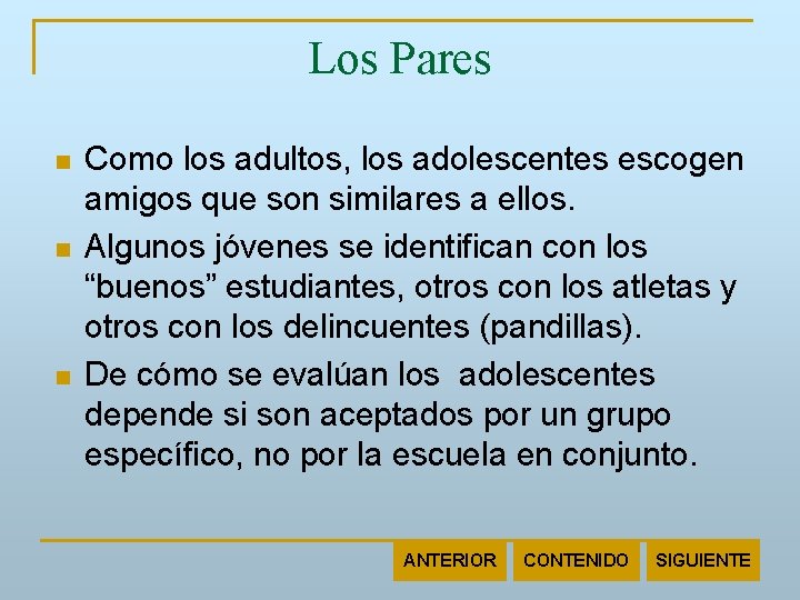 Los Pares n n n Como los adultos, los adolescentes escogen amigos que son